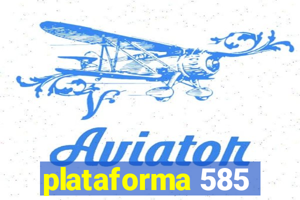 plataforma 585